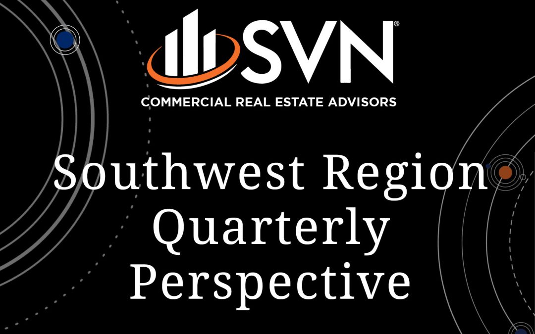 SVN Southwest Region – Q1 2023 Perspective